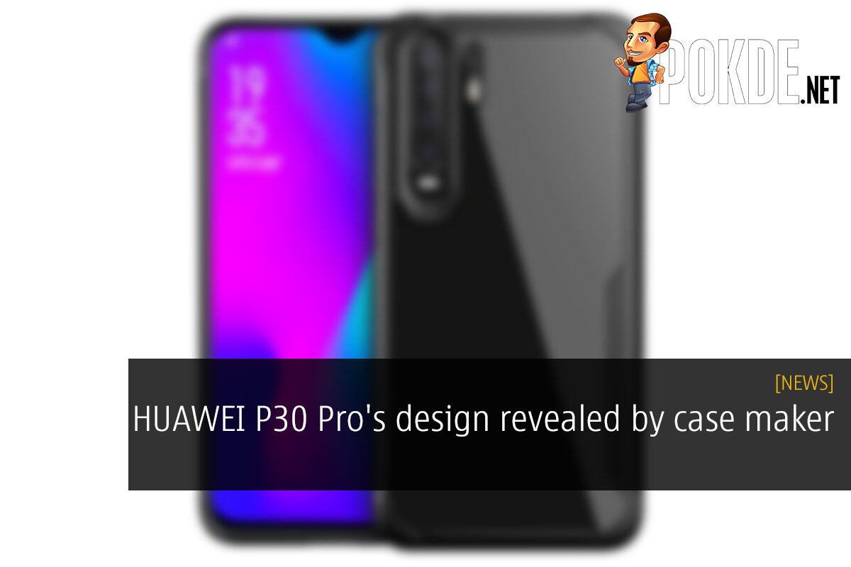 HUAWEI P30 Pro's design revealed by case maker 33