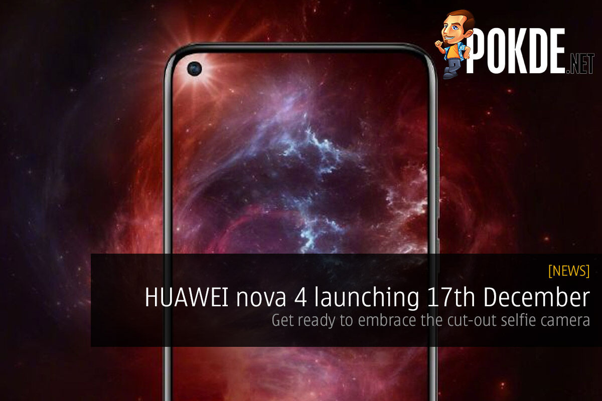 HUAWEI nova 4 launching 17th December — get ready to embrace the cut-out selfie camera 24