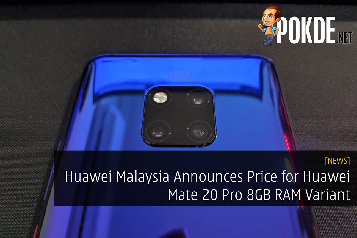 Huawei Malaysia Announces Price for Huawei Mate 20 Pro 8GB RAM Variant 33