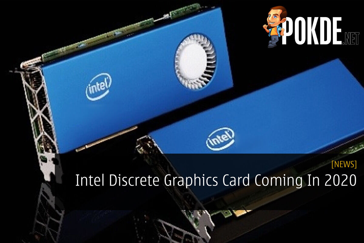 Intel Discrete Graphics Card Coming In 2020 33