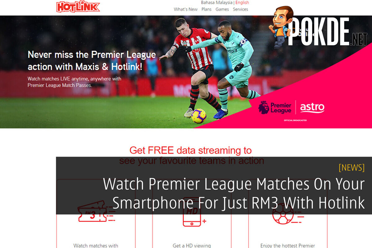 Watch Premier League Matches On Your Smartphone For Just RM3 With Hotlink 22