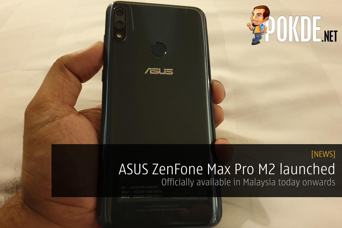 ASUS ZenFone Max Pro M2 launched – Officially available in Malaysia today onwards 22