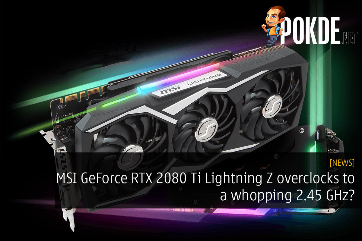 MSI GeForce RTX 2080 Ti Lightning Z overclocks to a whopping 2.45 GHz? 28