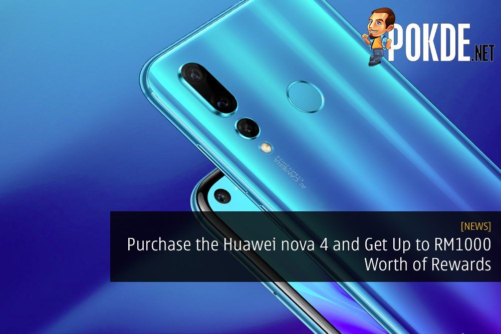 Purchase the Huawei nova 4 and Get Up to RM1000 Worth of Rewards