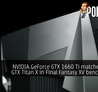 NVIDIA GeForce GTX 1660 Ti matches $999 GTX Titan X in Final Fantasy XV benchmark! 33