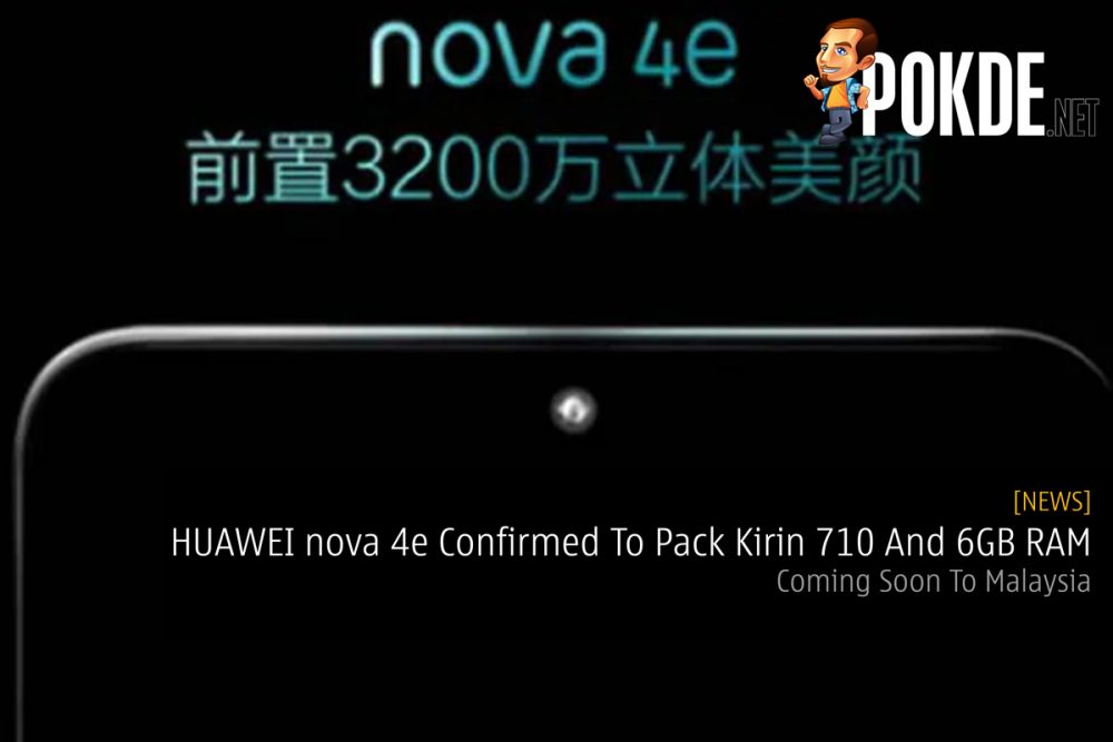 HUAWEI nova 4e Confirmed To Pack Kirin 710 And 6GB RAM — Coming Soon To Malaysia 29