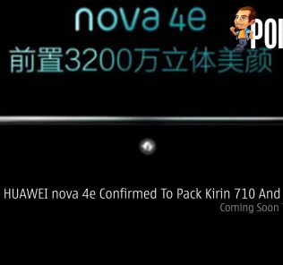HUAWEI nova 4e Confirmed To Pack Kirin 710 And 6GB RAM — Coming Soon To Malaysia 38