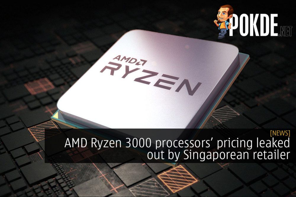 AMD Ryzen 3000 processors leaked out by Singaporean retailer 22