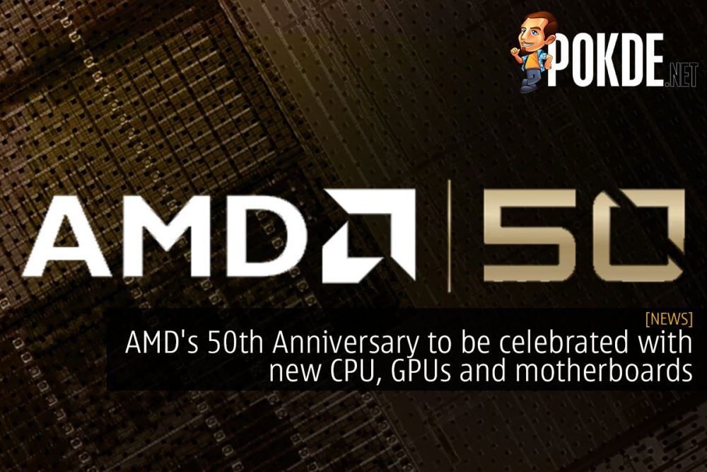 AMD's 50th Anniversary to be celebrated with new CPU, GPUs and motherboards 26