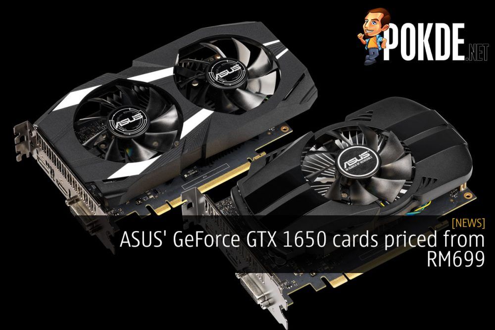ASUS' GeForce GTX 1650 cards priced from RM699 28