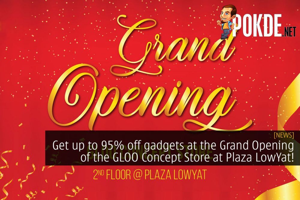 Get up to 95% off gadgets at the Grand Opening of GLOO Concept Store! 26
