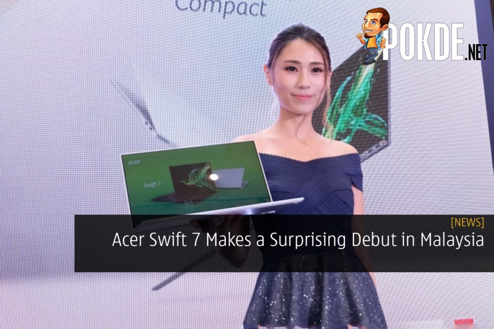 Acer Swift 7 Makes a Surprising Debut in Malaysia