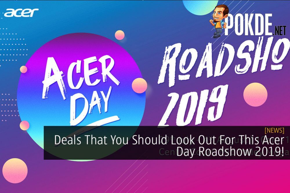 Deals That You Should Look Out For This Acer Day Roadshow 2019! 26