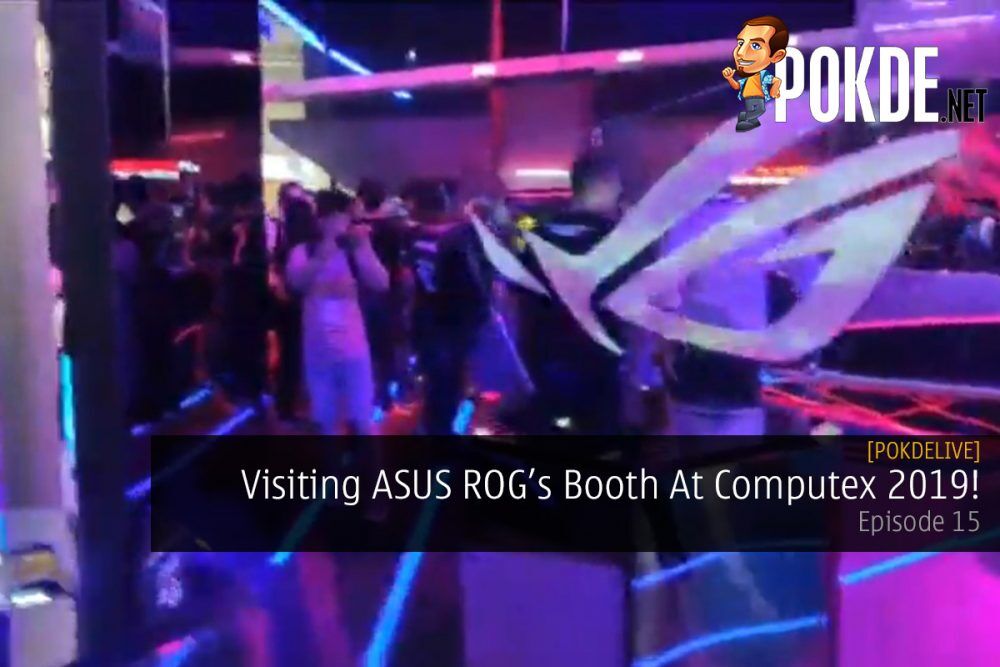 PokdeLIVE 15 — Visiting ASUS ROG's Booth At Computex 2019! 29