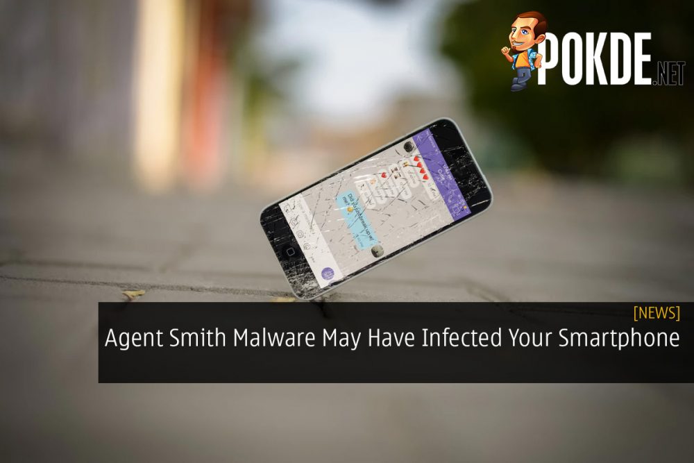 The Agent Smith Malware May Have Infected Your Smartphone