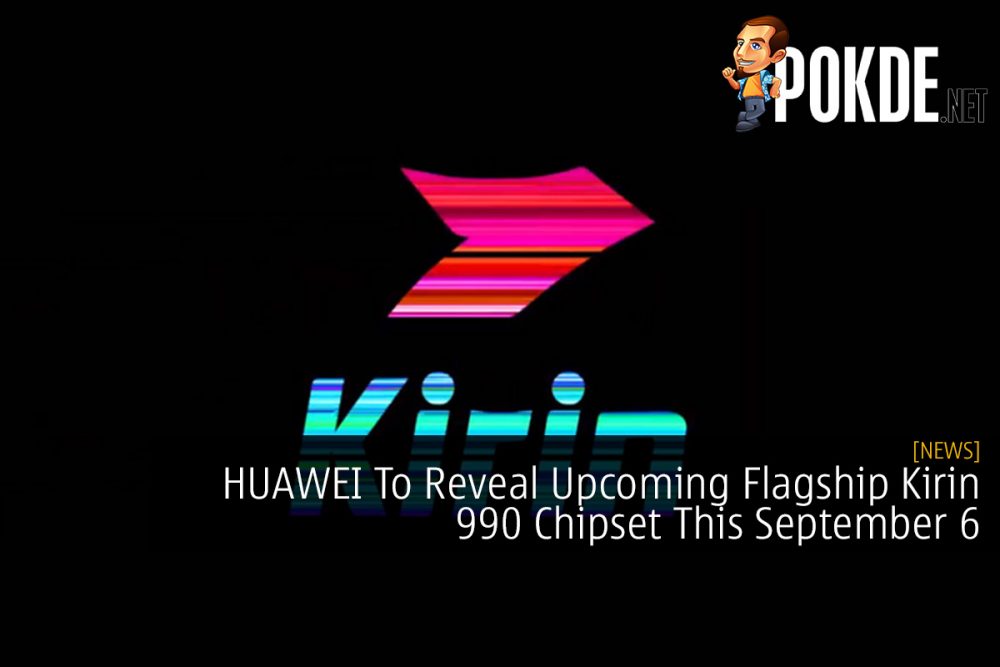 HUAWEI To Reveal Upcoming Flagship Kirin 990 Chipset This September 6 30