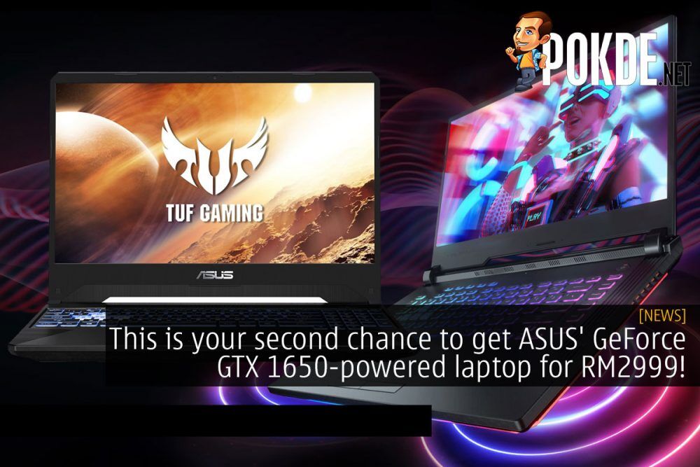 This is your second chance to get ASUS' GeForce GTX 1650-powered laptop for RM2999! 33
