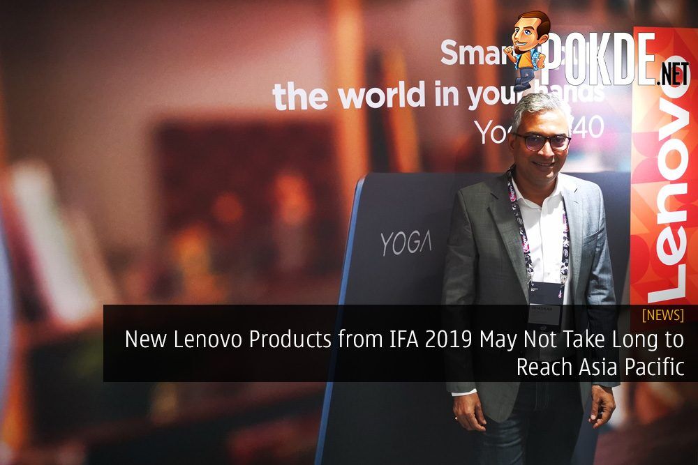 New Lenovo Products from IFA 2019 May Not Take Long to Reach Asia Pacific 27