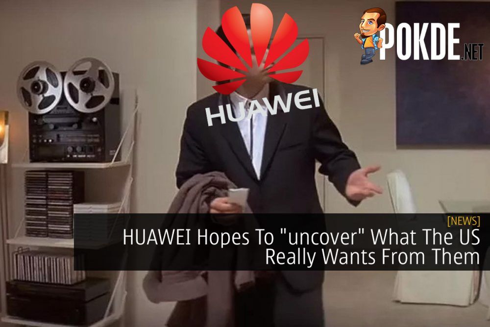 HUAWEI Hopes To "uncover" What The US Really Wants From Them 30