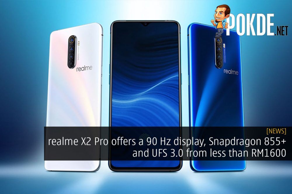 realme X2 Pro offers a 90 Hz display, Snapdragon 855+ and UFS 3.0 from less than RM1600 30