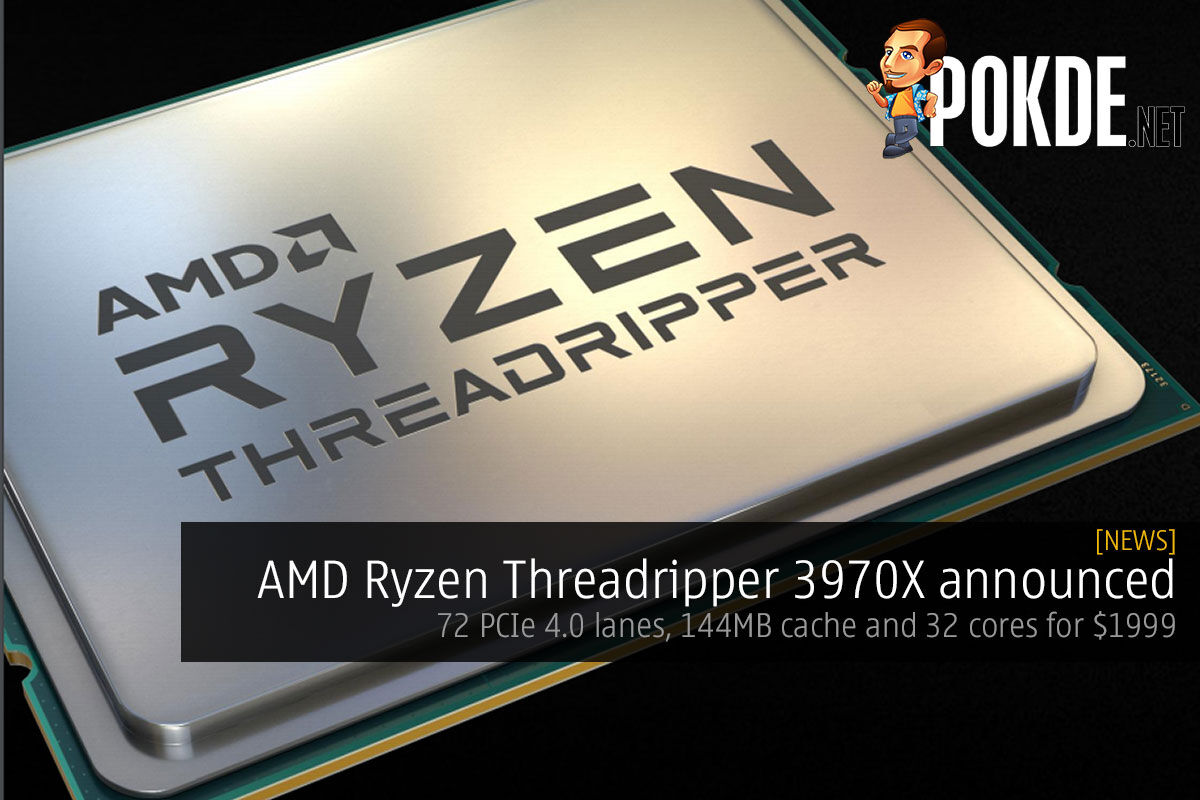 AMD Ryzen Threadripper 3970X announced — 72 PCIe 4.0 lanes, 144MB cache and  32 cores for $1999 - Pokde.Net