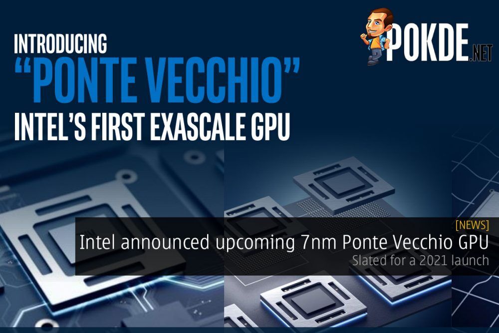 Intel announced upcoming Ponte Vecchio GPU based on 7nm — slated for a 2021 launch 24