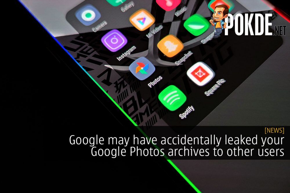 Google may have accidentally leaked your Google Photos archives to other users 33