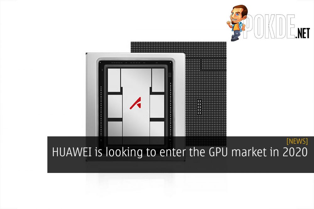 HUAWEI is looking to enter the GPU market in 2020 26