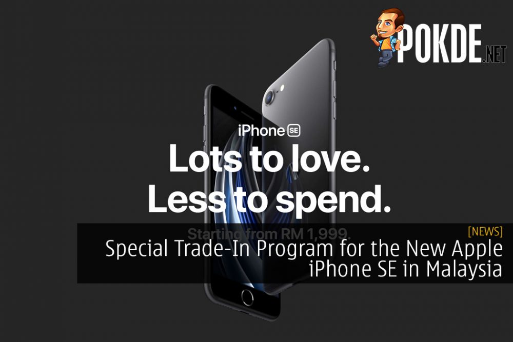 There is A Special Trade-In Program for the New Apple iPhone SE in Malaysia Right Now