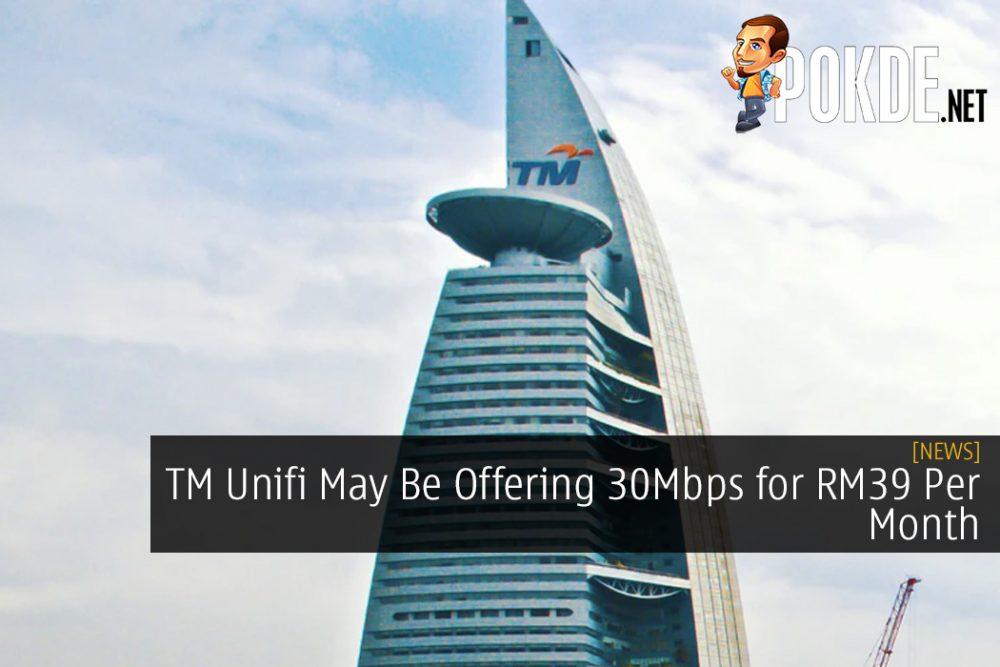 TM Unifi May Be Offering 30Mbps for RM39 Per Month and 100Mbps for RM79 Per Month