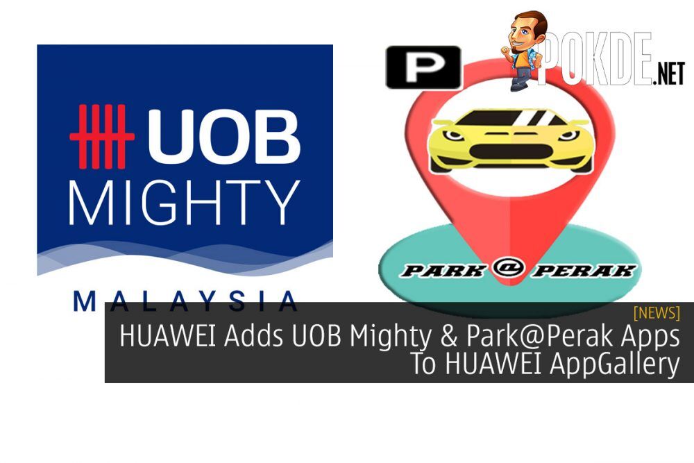 HUAWEI Adds UOB Mighty & Park@Perak Apps To HUAWEI AppGallery 25