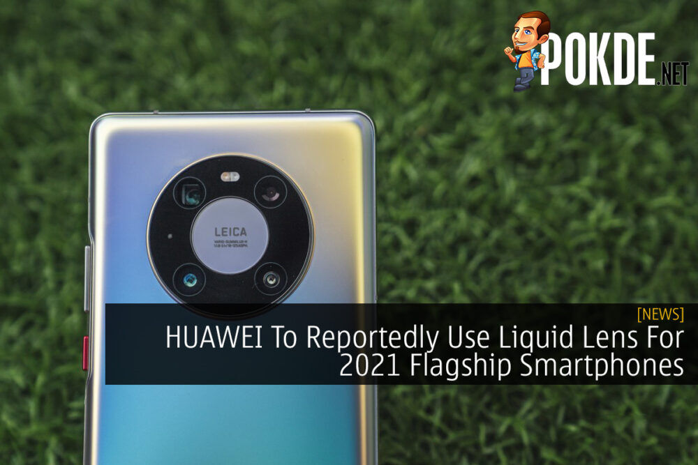 HUAWEI To Reportedly Use Liquid Lens For 2021 Flagship Smartphones 33