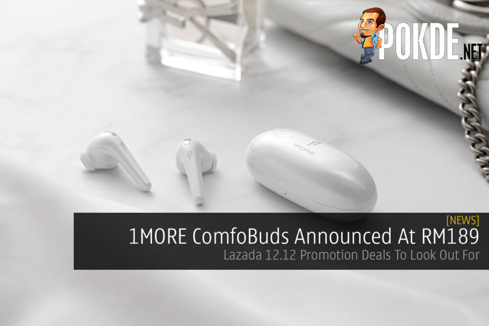 1MORE ComfoBuds Announced At RM189 Lazada 12.12 Promotion Deals