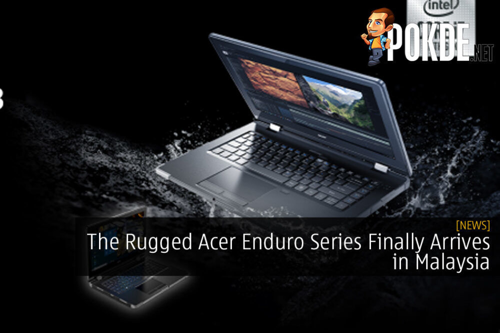 The Rugged Acer Enduro Series Finally Arrives in Malaysia