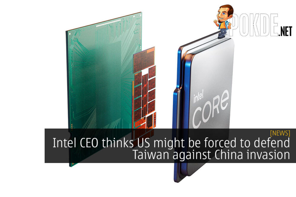 Intel CEO thinks US might be forced to defend Taiwan against China invasion 27