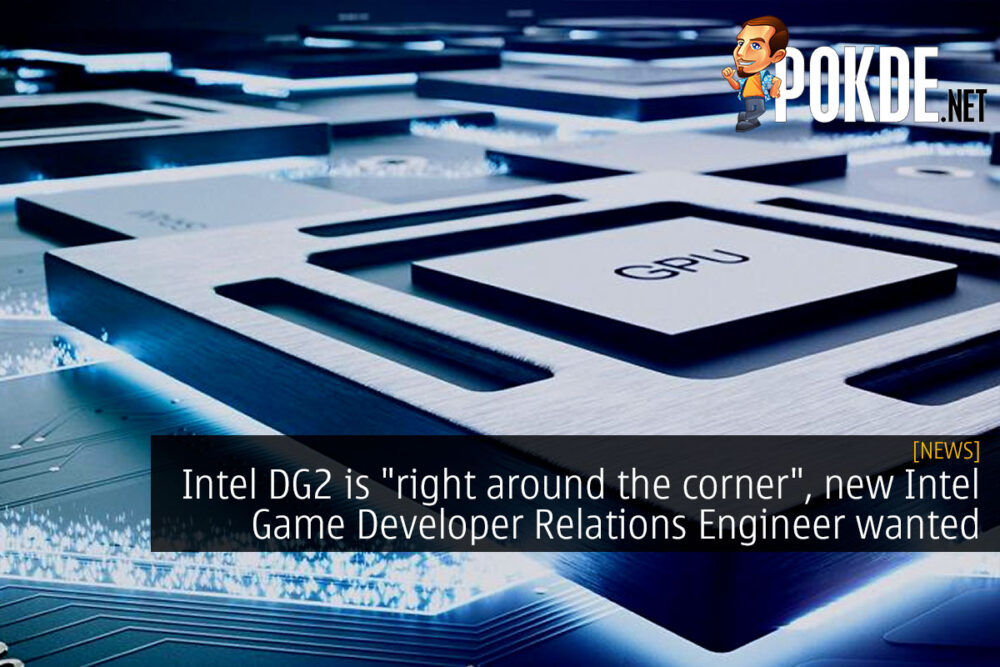 Intel DG2 is "right around the corner", new Intel Game Developer Relations Engineer wanted 28