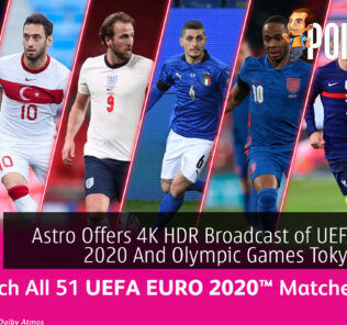 Astro Offers 4K HDR Broadcast of UEFA EURO 2020 And Olympic Games Tokyo 2020 26