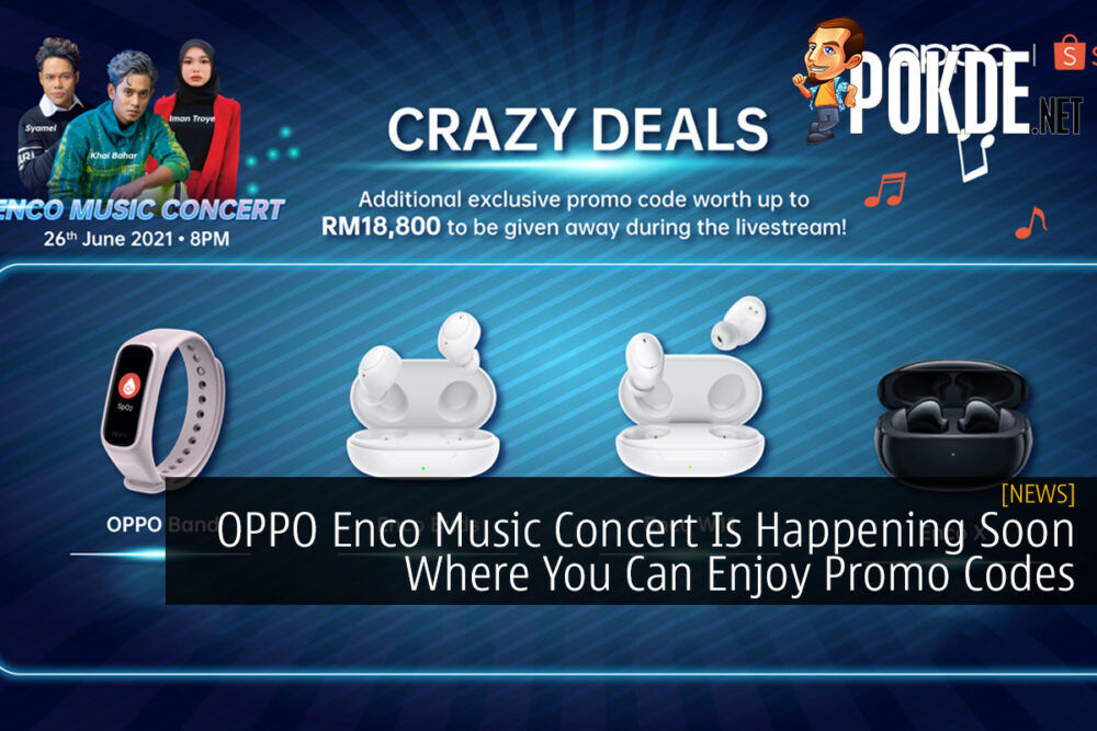 OPPO Enco Music Concert Is Happening Soon Where You Can Enjoy Promo Codes 26