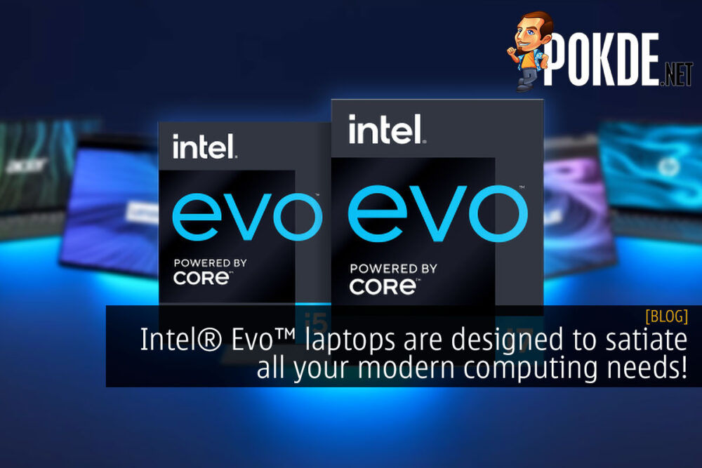 Intel® Evo™ laptops are designed to satiate all your modern computing needs! 35