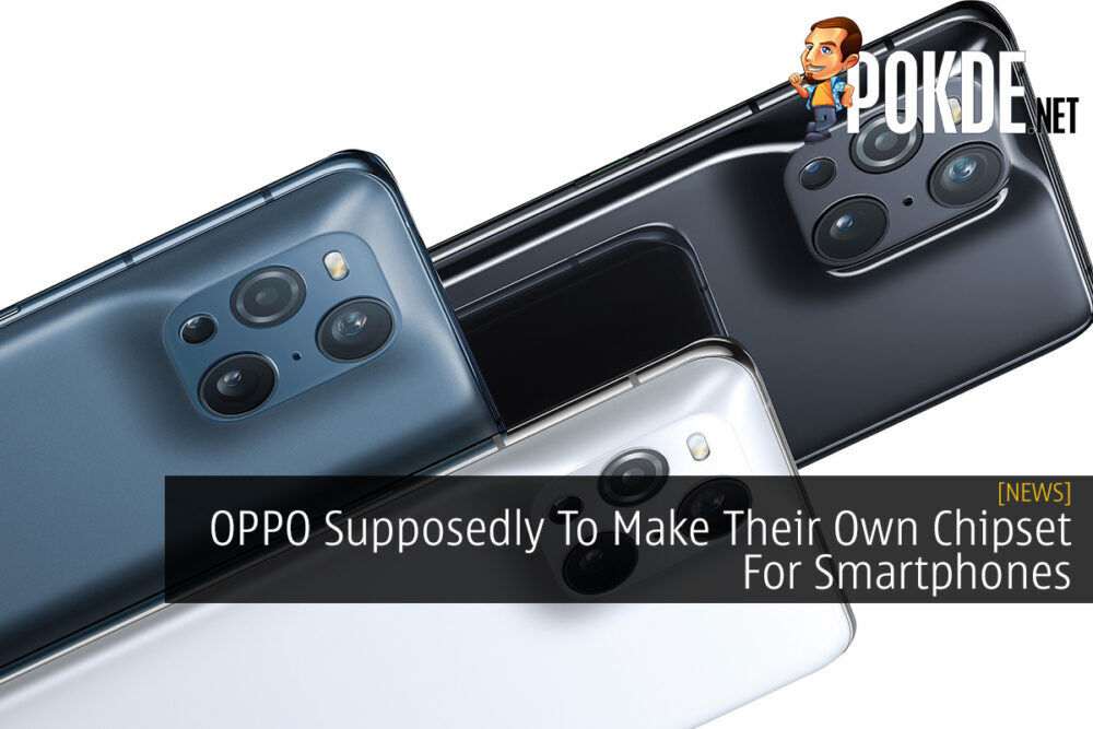 OPPO Supposedly To Make Their Own Chipset For Smartphones 24