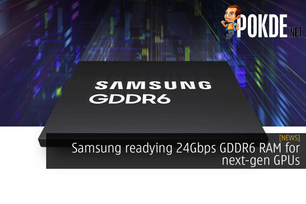 Samsung readying 24Gbps GDDR6 RAM for next-gen GPUs 26