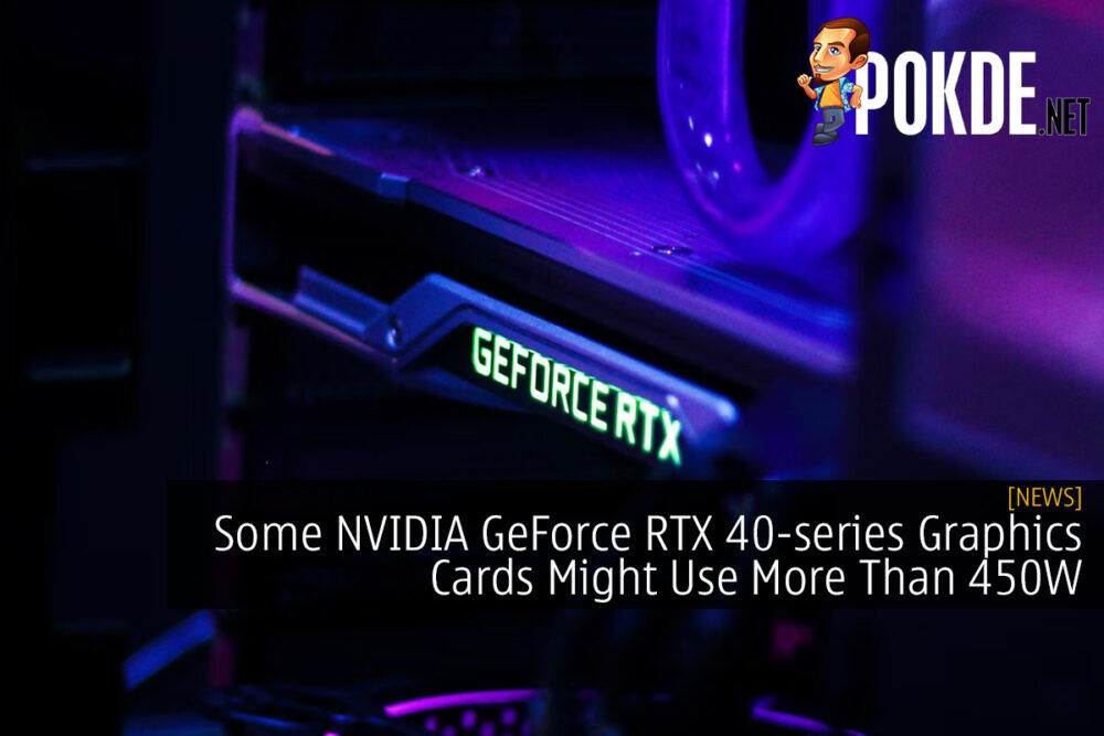 Some NVIDIA GeForce RTX 40-series Graphics Cards Might Use More Than 450W