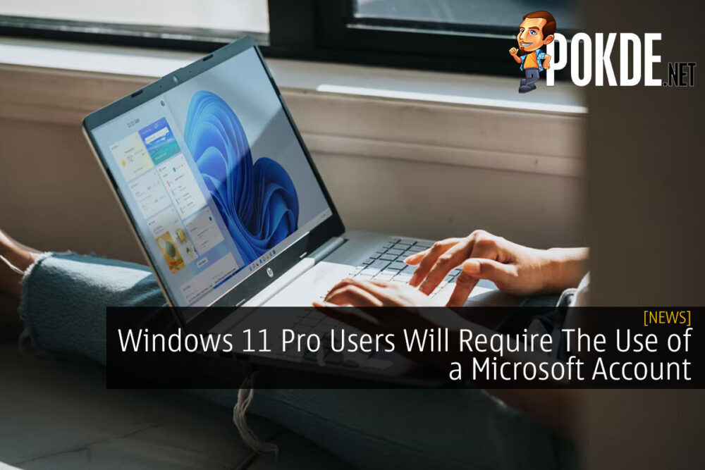 Windows 11 Pro Users Will Require The Use of a Microsoft Account