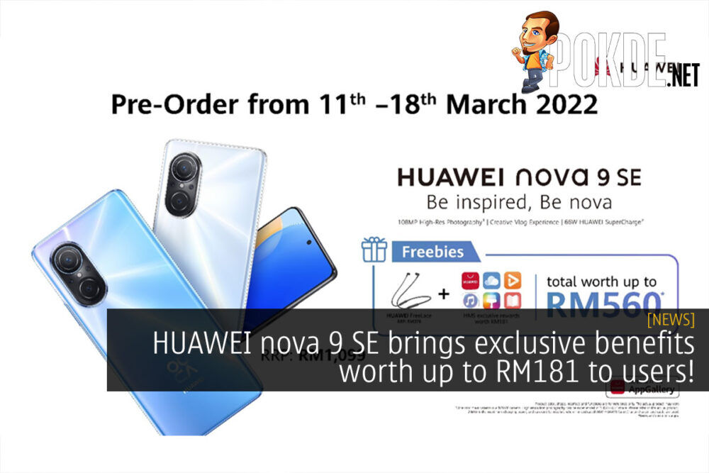 HUAWEI nova 9 SE brings exclusive benefits worth up to RM181 to users! 30