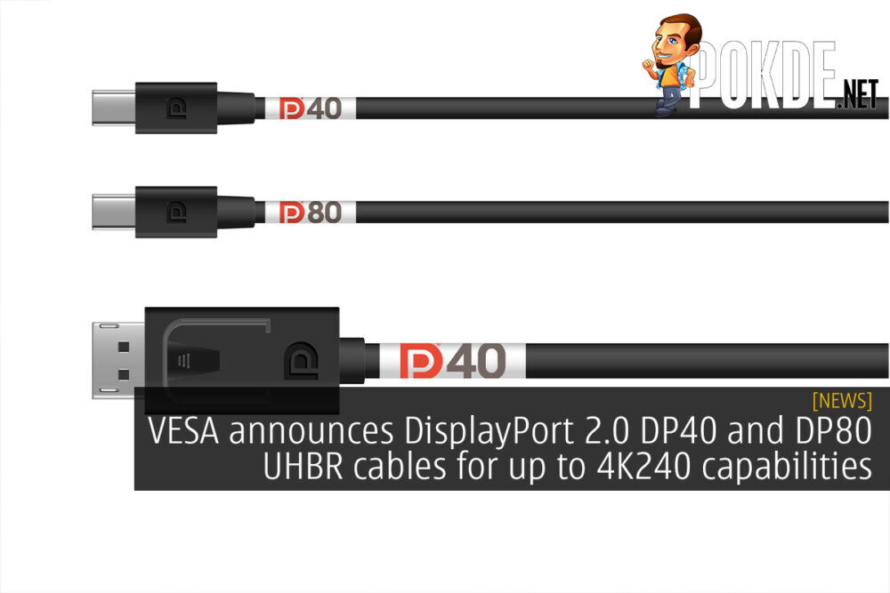 VESA announces DisplayPort 2.0 DP40 and DP80 UHBR cables for up to 4K240 capabilities 25