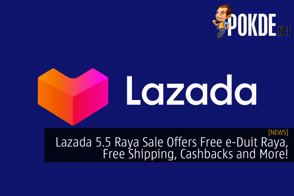 Lazada 5.5 Raya Sale Offers Free e-Duit Raya, Free Shipping, Cashbacks and More!
