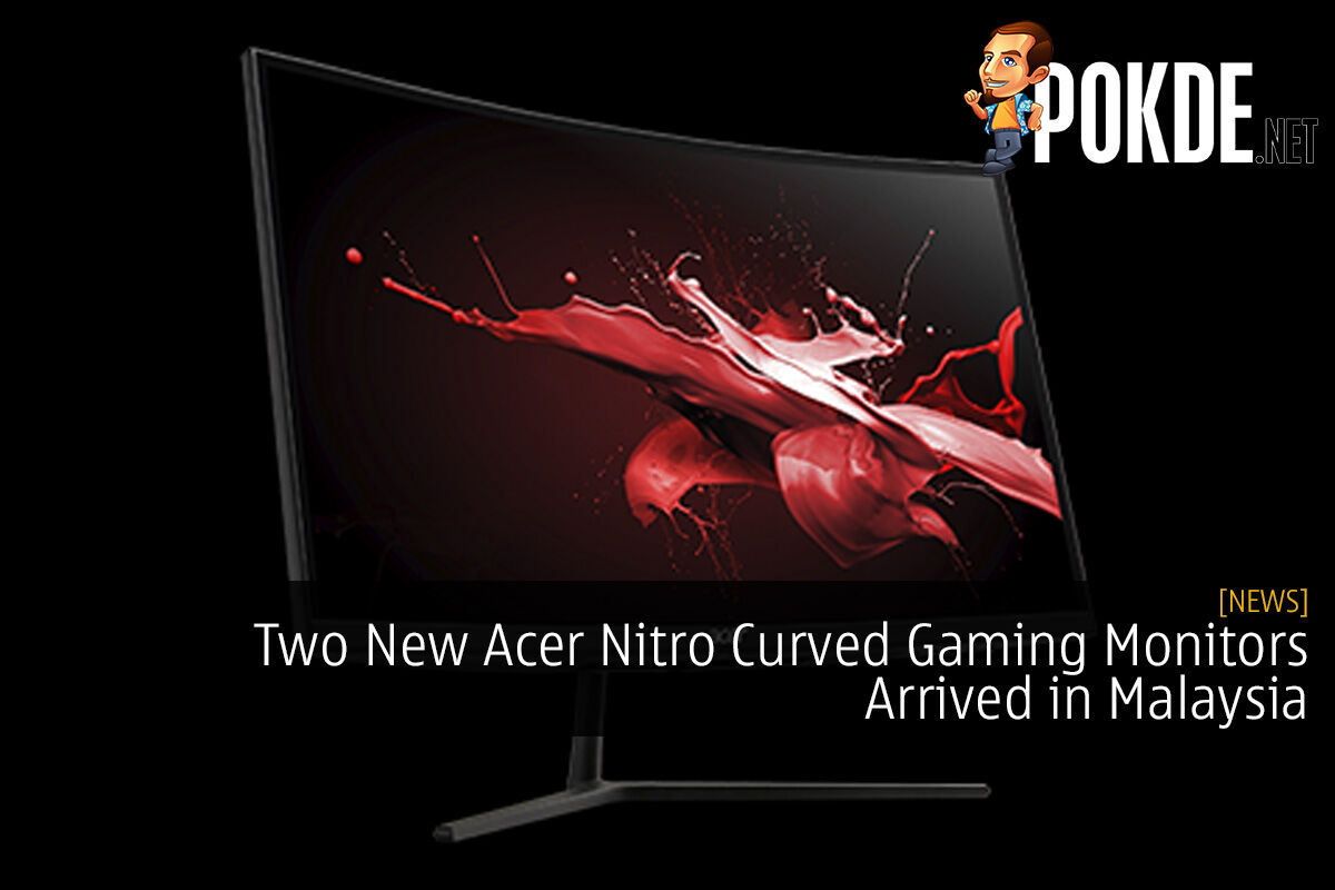 Two New Acer Nitro Curved Gaming Monitors Arrived In Malaysia – Pokde.Net