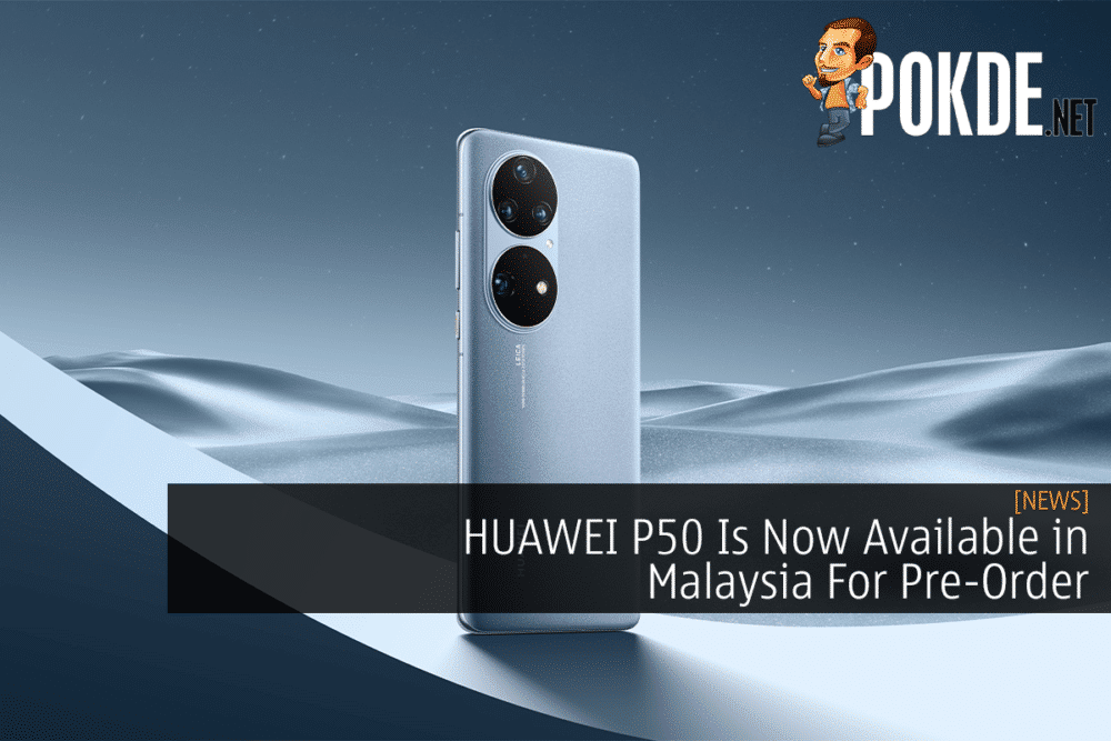 HUAWEI P50 Is Now Available in Malaysia For Pre-Order 23