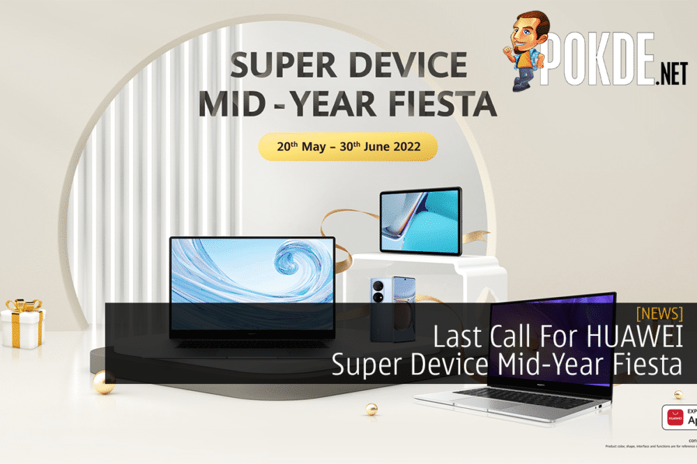 Last Call For HUAWEI Super Device Mid-Year Fiesta