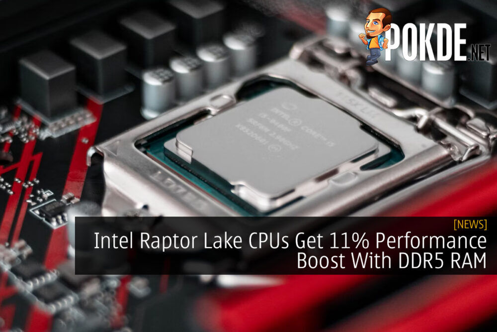 Intel Raptor Lake CPUs Get 11% Performance Boost With DDR5 RAM